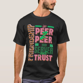 Camiseta La amistad es de igual a igual: sin servidor, solo