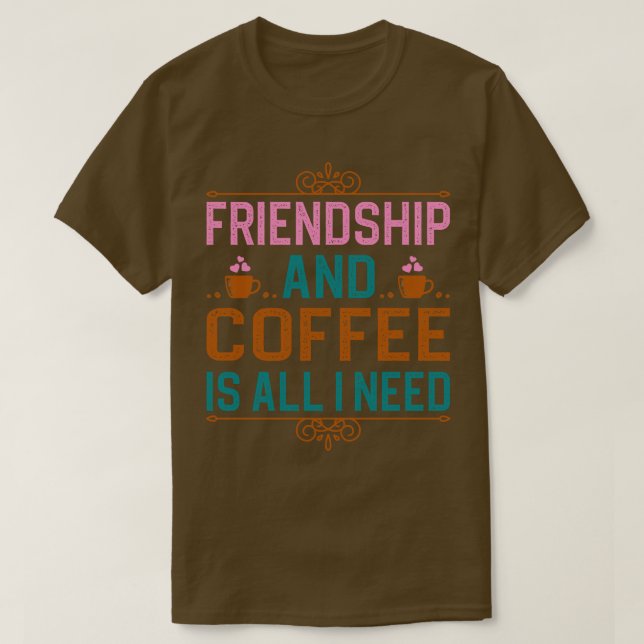 Camiseta La Amistad Y El Café Es Todo Lo Que Necesito (Diseño del anverso)