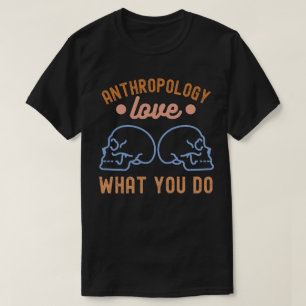 Camiseta La antropología ama lo que haces