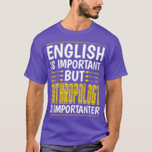 Camiseta La antropología es importante para la antropología