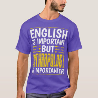 Camiseta La antropología es importante para la antropología