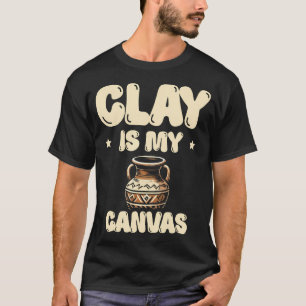 Camiseta La arcilla es mi lienzo Cerámica Alfarería Horno E