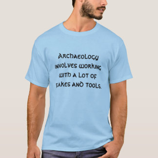 Camiseta La arqueología implica el trabajar con mucho fuego