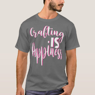 Camiseta La Artesanía Es La Felicidad Para La Cra De Papel 