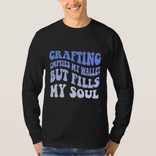 Camiseta La Artesanía Vacía Mi Cartera Pero Llena Mi Alma