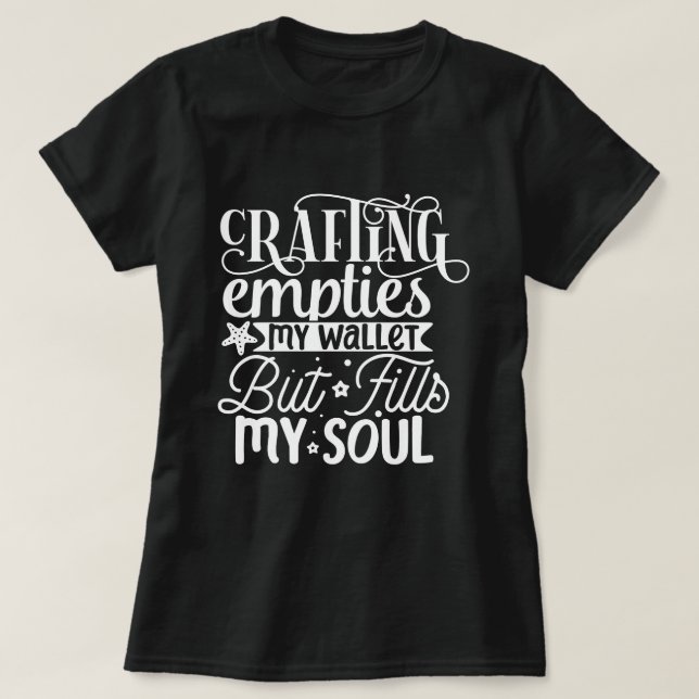 Camiseta La Artesanía Vacía Mi Cartera Pero Llena Mi Alma (Diseño del anverso)