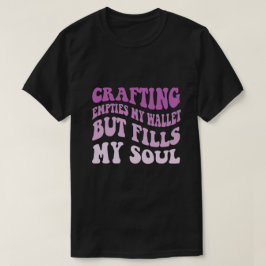 Camiseta La Artesanía Vacía Mi Cartera Pero Llena Mi Alma