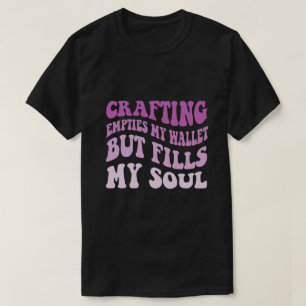 Camiseta La Artesanía Vacía Mi Cartera Pero Llena Mi Alma
