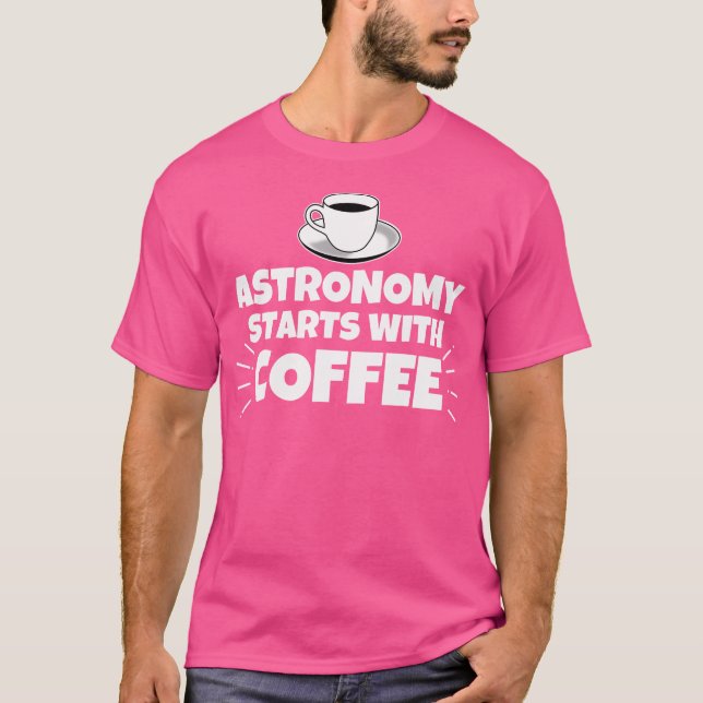 Camiseta La Astronomía Comienza Con El Café Gracioso (Anverso)