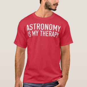Camiseta La astronomía es mi herapía Astrónomos idea de reg