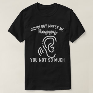 Camiseta La Audiología Me Hace Feliz A Ti No Tanto
