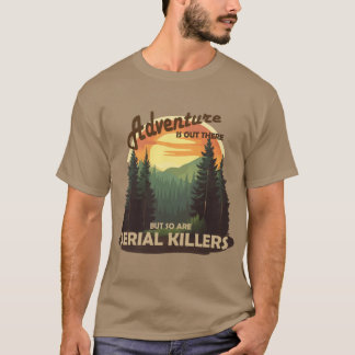 Camiseta La aventura está ahí fuera pero también los asesin