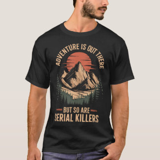 Camiseta La aventura está ahí fuera pero también los asesin