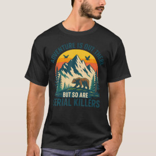 Camiseta La aventura está ahí fuera pero también los asesin