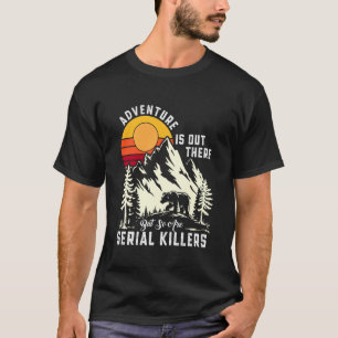 Camiseta La aventura está ahí fuera pero también los asesin