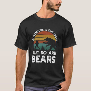 Camiseta La aventura está ahí fuera pero también osos Funny
