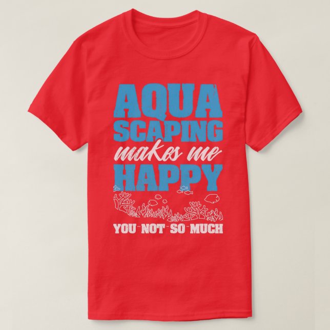 Camiseta La Awesome Aquascape Design Quote Aquascaping Is M (Diseño del anverso)