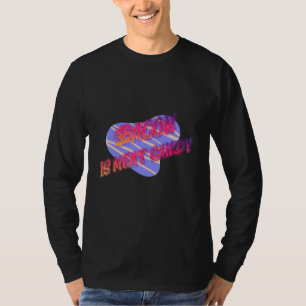 Camiseta La Bacon Es Graciosa La Carne Candy