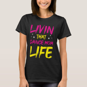 Camiseta La bailarina Livin That Dance Mom Life Dancing Mot