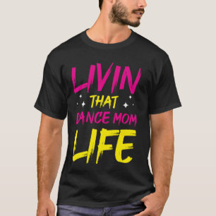 Camiseta La bailarina Livin That Dance Mom Life Dancing Mot