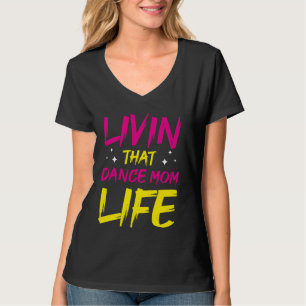Camiseta La bailarina Livin That Dance Mom Life Dancing Mot