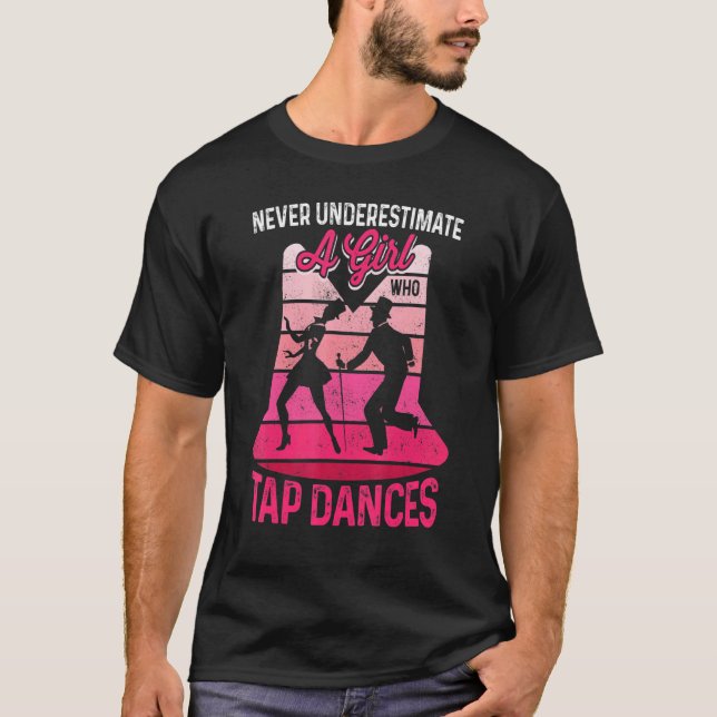 Camiseta La Bailarina Tap Nunca Subestima A Un Chica Que Go (Anverso)