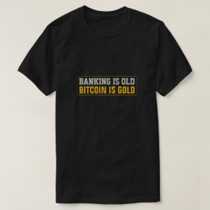 Camiseta La banca es vieja, Bitcoin es oro