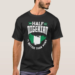 Camiseta La bandera nigeriana en Nigeria es mejor que en Ni