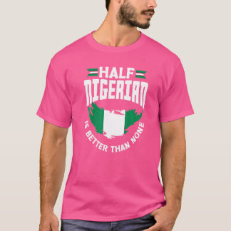 Camiseta La bandera nigeriana en Nigeria es mejor que en Ni