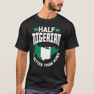 Camiseta La bandera nigeriana en Nigeria es mejor que en Ni