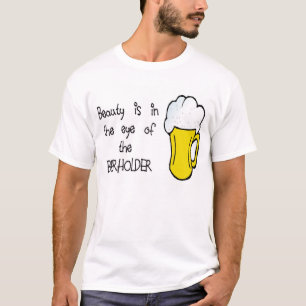 Camiseta La belleza está en el ojo del BEERHOLDER