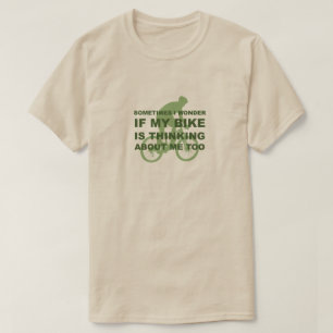Camiseta La bicicleta divertida está pensando en mí, muy ve