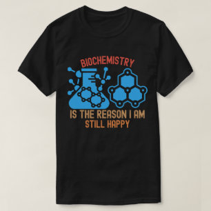 Camiseta La bioquímica es la razón por la que todavía soy f