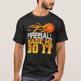 Camiseta La bola de fuego me hizo hacerlo