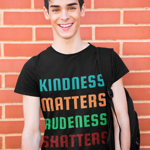 Camiseta La bondad importa / la rudeza destroza la mente po