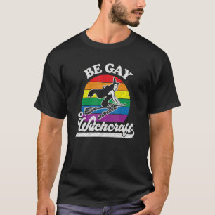 Camiseta La bruja del Orgullo Gay Lesbiana Pagan Be Gay Do