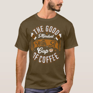 Camiseta La buena mentalidad con una taza de café Humor