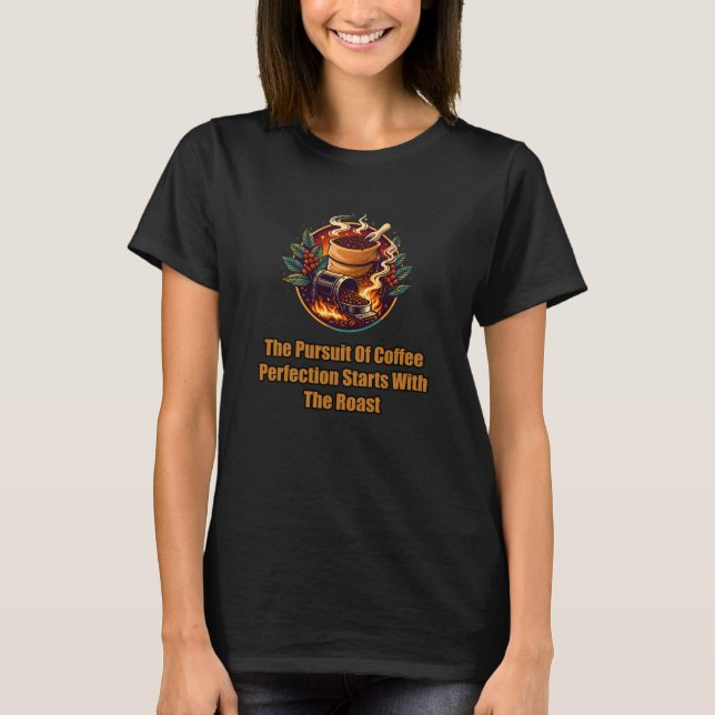 Camiseta La búsqueda de la perfección del café comienza con (Anverso)