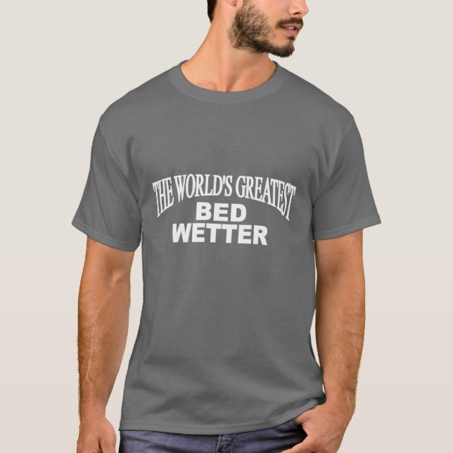 Camiseta La cama más grande del mundo más mojada (Anverso)