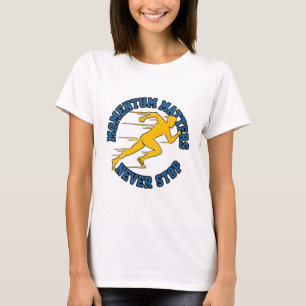 Camiseta La cantidad de movimiento importa nunca dejar de c