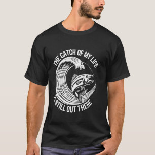 Camiseta La captura de mi vida todavía está ahí fuera