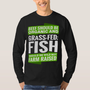 Camiseta La Carne De Carne Debe Ser Orgánica Y El Pescado "