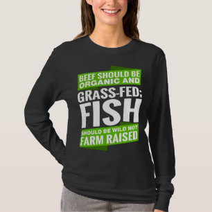 Camiseta La Carne De Carne Debe Ser Orgánica Y El Pescado "