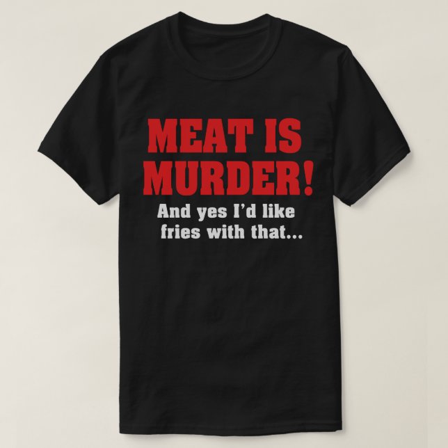 Camiseta ¡La Carne Es Asesinato! Y Sí, Me Gustarían Las Fri (Diseño del anverso)