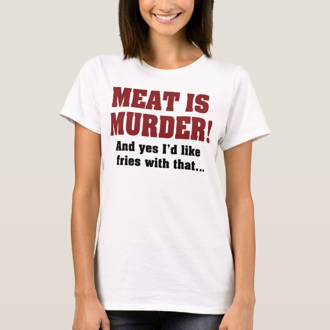 Camiseta ¡La Carne Es Asesinato! Y Sí, Me Gustarían Las Fri (Anverso)