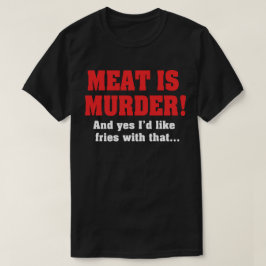 Camiseta ¡La Carne Es Asesinato! Y Sí, Me Gustarían Patatas