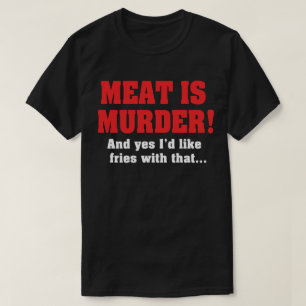 Camiseta ¡La Carne Es Asesinato! Y Sí, Me Gustarían Patatas