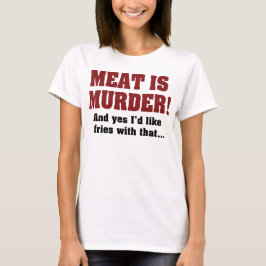 Camiseta ¡La carne es un asesinato! Y sí, me gustaría patat