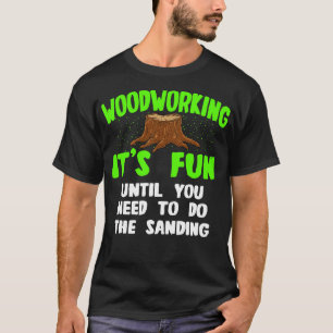 Camiseta La Carpintería Es Divertida Hasta Que Tienes Que H