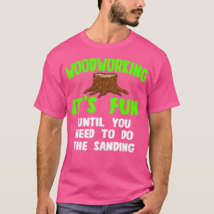 Camiseta La Carpintería Es Divertida Hasta Que Tienes Que H